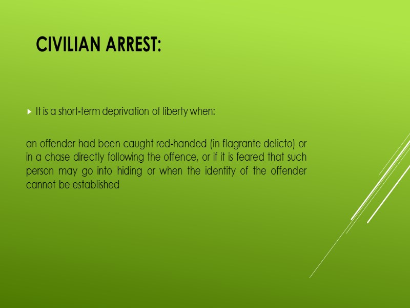 CIVILIAN ARREST: It is a short-term deprivation of liberty when:  an offender had